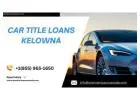 Choose Car Title Loans in Kelowna to Get Quick Cash