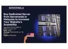 Buy Dedicated Server from Serverwala in Malaysia to Increase Your Website's Scalability