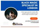 Break Free from Negativity with a Black Magic Specialist in London