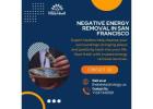 Negative Energy Removal in San Francisco: Cleanse Your Life