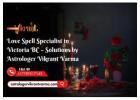 Love Spell Specialist in Victoria BC – Solutions by Astrologer Vikrant Varma