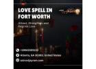 Love Spells in Fort Worth: Attract, Strengthen, and Reignite Love