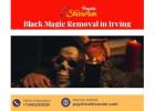 Black Magic Removal in Irving – Banish Dark Forces and Protect Your Future